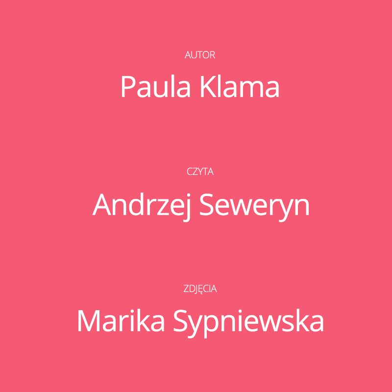 Na różowym tle białe napisy: Autor Paula Klama, czyta Andrzej Seweryn, zdjęcia Marika Sypniewska